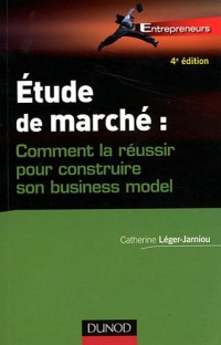 Etude de marché - 4e édition - Comment la réussir pour construire son business model