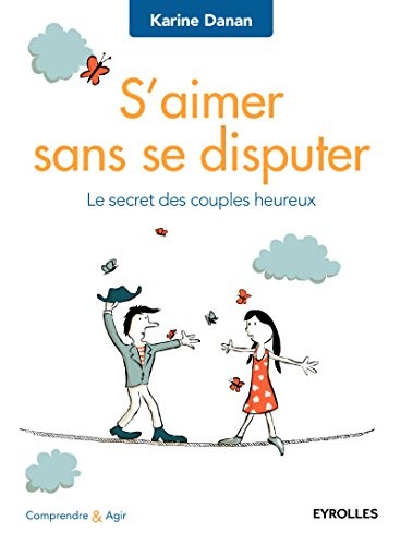 S'aimer sans se disputer: Le secret des couples heureux.