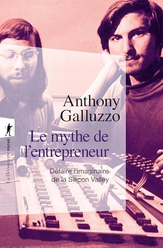 Le mythe de l'entrepreneur: Défaire l'imaginaire de la Silicon Valley (Poche / Essais)