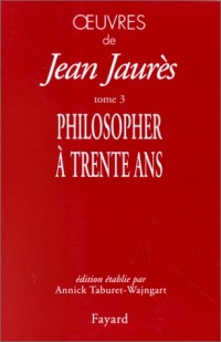 Oeuvres, tome 3 : Philosopher à 30 ans