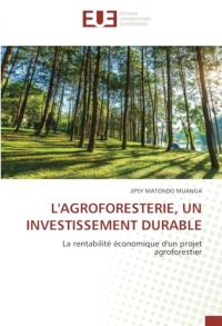 L'AGROFORESTERIE, UN INVESTISSEMENT DURABLE: La rentabilité économique d'un projet agroforestier