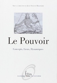 Le Pouvoir. Concepts, Lieux, Dynamiques