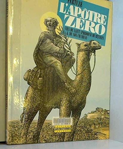 L'apôtre zéro: Vies de saint Aphrodise de Béziers et de son chameau