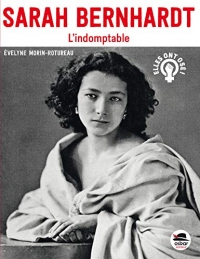 Sarah Bernhardt : L'indomptable