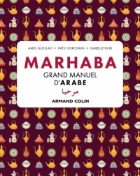 Marhaba Manuel de langue et civilisation arabes - Grands débutants: Grands débutants