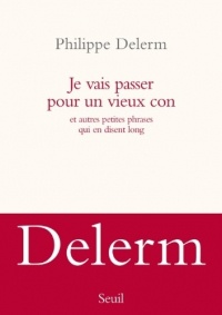 Je vais passer pour un vieux con. et autres petites phrases qui en disent long