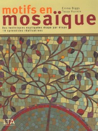Motifs en mosaïque : Des techniques expliquées étape par étape, 19 splendides réalisations