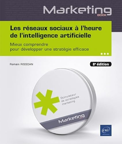 Les réseaux sociaux à l’heure de l’intelligence artificielle - Mieux comprendre pour développer une stratégie efficace (8e édition)