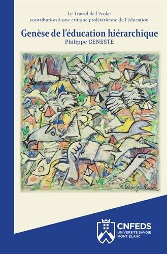 Génèse de l'éducation hiérarchique : Le travail de l'école : contribution à une critique prolétarienne