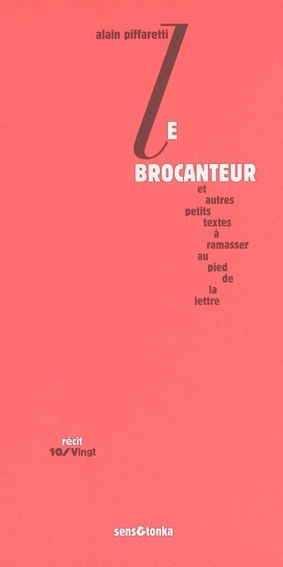 Le brocanteur : Et autres petits textes à ramasser au pied de la lettre