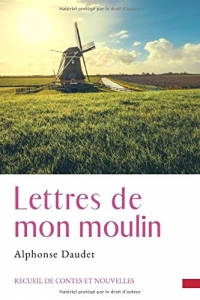 Lettres de mon moulin: un recueil de nouvelles d'Alphonse Daudet dont le titre fait référence au moulin Saint-Pierre, situé à Fontvieille (Bouches-du-Rhône)