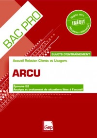 BAC Pro - ARCU - Sujets d’entraînement : Epreuve E2 : Analyse et traitement de situations liées à l'accueil