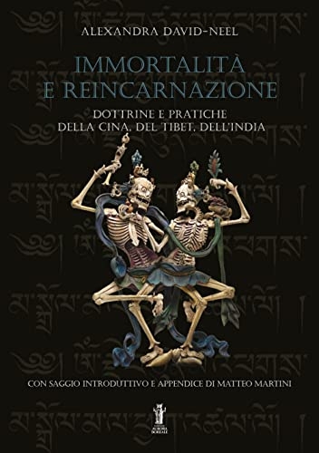 Immortalità e reincarnazione. Dottrine e pratiche della Cina, del Tibet, dell'India [9791255040552]