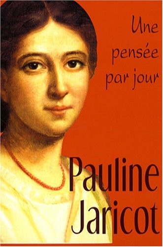 Pauline Jaricot. Une pensée par jour