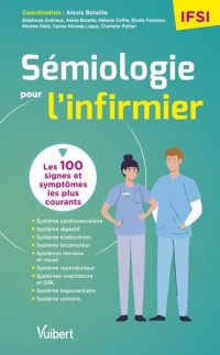 Sémiologie pour l'infirmier: Les 100 symptomes les plus courants à connaître pour ses études, ses stages et sa pratique hospitalière