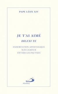 Je t'ai aimé - Dilexi te: Exhortation apostolique sur l'amour envers les pauvres