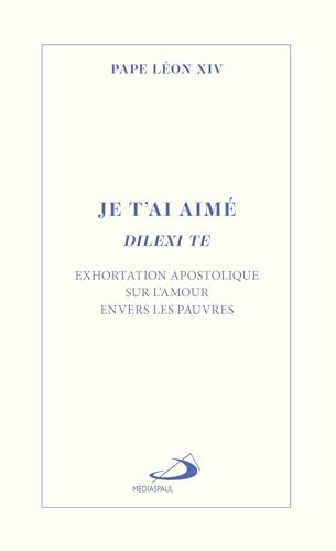 Je t'ai aimé - Dilexi te: Exhortation apostolique sur l'amour envers les pauvres
