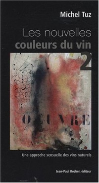 Les nouvelles couleurs du vin : Tome 2 : Une approche sensuelle des vins naturels