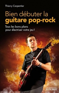 Bien débuter la guitare pop rock: Tous les bons plans pour électriser votre jeu