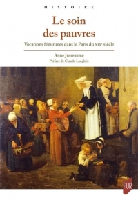 Le soin des pauvres: Vocations féminines dans le Paris du XIXe siècle