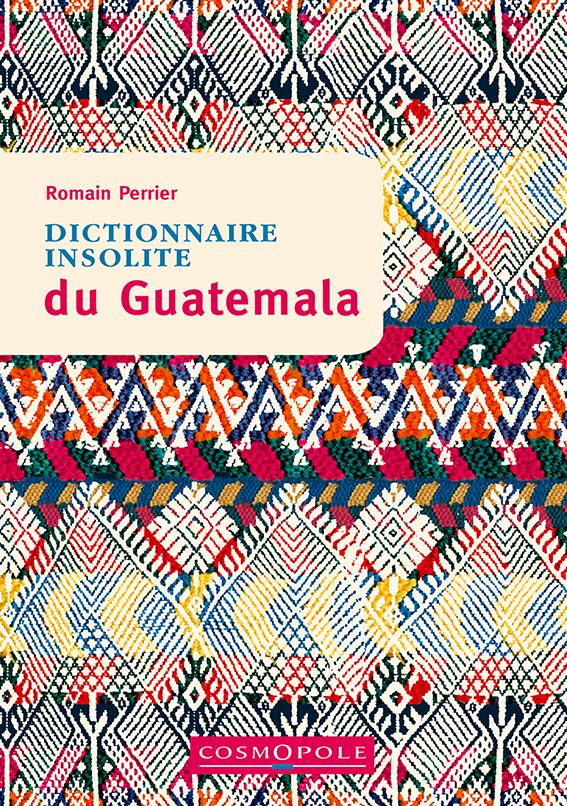 Dictionnaire insolite du Guatemala