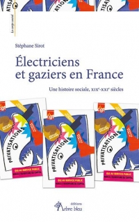 Électriciens et gaziers en France Une histoire sociale, XIXe-XXIe siècles