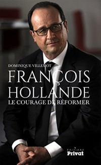 François Hollande : Le courage de réformer