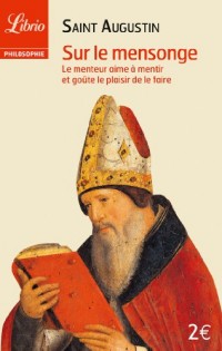 Sur le mensonge. Le menteur aime à mentir et goûte le plaisir de le faire : Suivi de Du maître