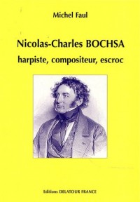 Nicolas-Charles Bochsa, harpiste, compositeur, escroc