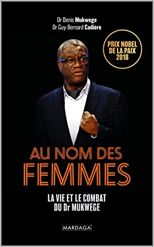 Au nom des femmes: La vie et le combat du Dr Mukwege