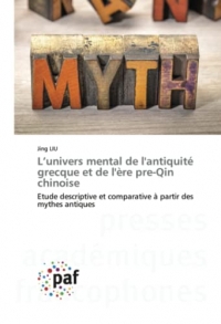 L’univers mental de l'antiquité grecque et de l'ère pre-Qin chinoise: Etude descriptive et comparative à partir des mythes antiques