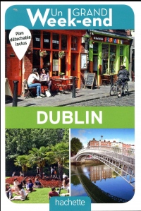 Un Grand Week-End à Dublin. Le guide