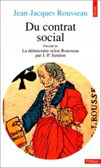 Du contrat social. Précédé de La Démocratie selon Rousseau (par Jean-Pierre Siméon)
