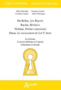 Du Bellay, Les Regrets ; Racine, Bérénice ; Verlaine, Poèmes saturniens - Romances sans paroles ; Duras, Le ravissement de Lol V. Stein : Le lyrisme, ... littéraire et l'auteur, littérature et morale