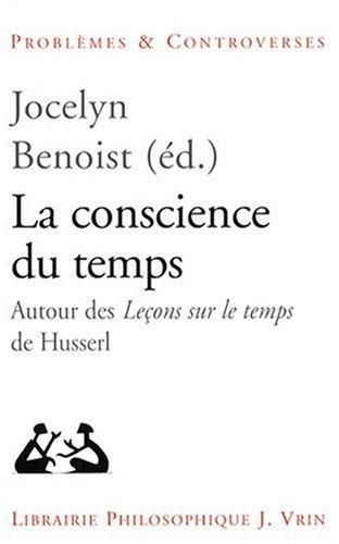 La Conscience du Temps. Autour des Leçons Sur le Temps de Husserl