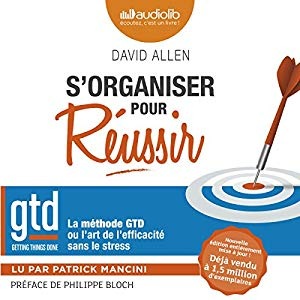 S'organiser pour réussir : la méthode GTD ou l'art de l'efficacité sans le stress