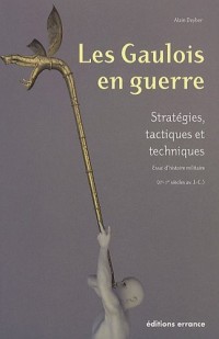 Les Gaulois en guerre : Stratégies, tactiques et techniques, Essai d'histoire militaire (IIe/Ier siècles av. J.-C.)