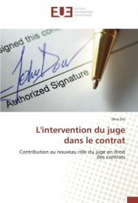 L'intervention du juge dans le contrat: Contribution au nouveau rôle du juge en droit des contrats