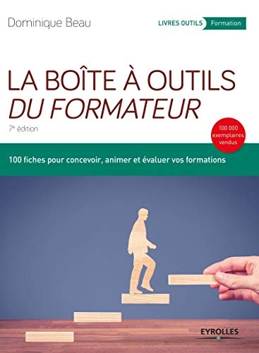 La boîte à outils du formateur: 100 fiches pour concevoir, animer et évaluer vos formations