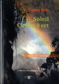 Soleil citron vert : Récit de voyage du Mexique au Pérou à la rencontre du hasard qui n'existe pas