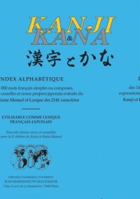 Kanji et Kana : Index alphabétique des 14 000 mots français simples ou composés, expressions usuelles et noms propres japonais extraits du Kanji et ... utilisable comme lexique français-japonais