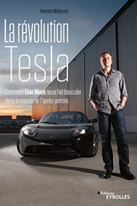 La révolution Tesla: Comment Elon Musk nous fait basculer dans le monde de l'après-pétrole