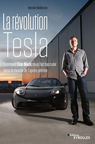 La révolution Tesla: Comment Elon Musk nous fait basculer dans le monde de l'après-pétrole