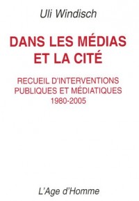 Dans les médias et la cité : Recueil d'interventions publiques et médiatiques 1980-2005
