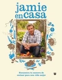 En casa con Jamie/Jamie at Home: Encuentra tu forma de cocinar para una vida mejor/Cook Your Way to the Good Life [9788498673425]