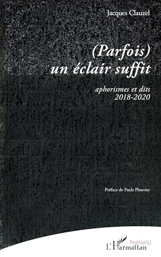(Parfois) un éclair suffit: Aphorismes et dits 2018-2020