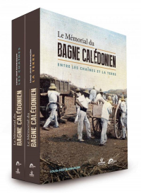 Le Mémorial du bagne calédonien : Entre les chaînes et la terre, 2 volumes