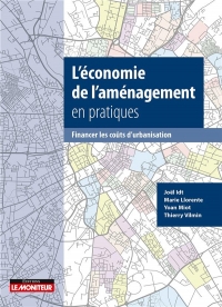 Financer les opérations d'aménagement: L'économie de l'aménagement au concret