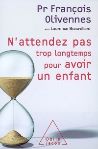 N'attendez pas trop longtemps pour avoir un enfant