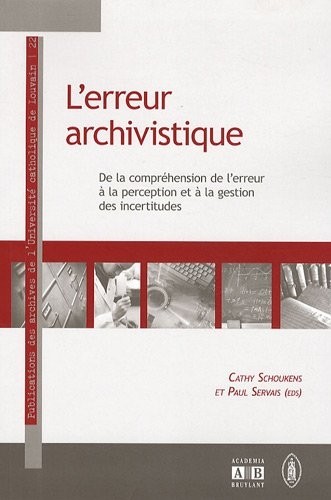 L'erreur archivistique : De la compréhension de l'erreur à la perception et à la gestion des incertitudes